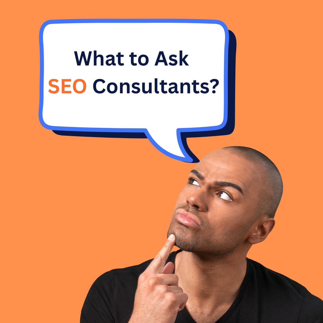 Man thinking with finger on chin, looking at speech bubble that says 'What to Ask SEO Consultants?' on orange background